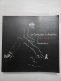 LE CORBUSIER IN AMERICA - Mardges Bacon (in limba engleza)