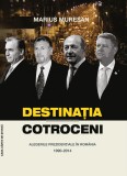 Destinatia Cotroceni. Alegerile prezidentiale in Romania 1990-2014 | Marius Muresan, Casa Cartii de Stiinta