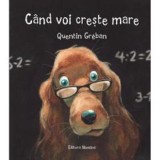 Cand voi creste mare - Quentin Greban - Editura Nomina