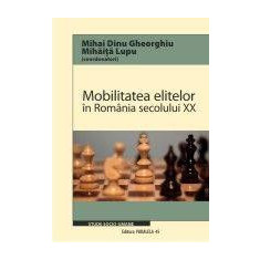 Mobilitatea elitelor in Romania secolului XX | Mihai Dinu Gheorghiu, Mihaita Lupu