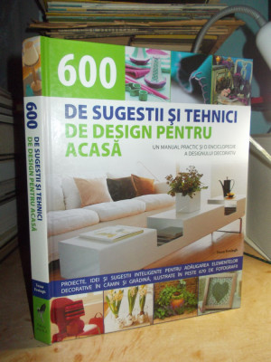 600 DE SUGESTII SI TEHNICI DE DESIGN PENTRU ACASA_MANUAL PRACTIC , 2008 foto