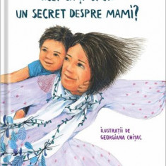 Vrei sa iti spun un secret despre mami? - Ioana Chicet-Macoveiciuc