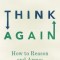 Think Again: How to Reason and Argue