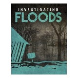 Cumpara ieftin Carte Investigating Floods: Dezastre, Inundatii Istorice, Ploi, Alunecari Sol, Eroziuni, Fenomene Naturale
