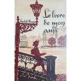 Anatole France - Le livre de mon ami (Editia: 1968)