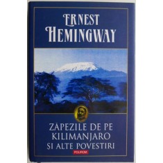 Zapezile de pe Kilimanjaro si alte povestiri &ndash; Ernest Hemingway