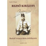 Rezső kir&aacute;lyfi - Rudolf tr&oacute;n&ouml;r&ouml;k&ouml;s eml&eacute;kezete - Rudolf tr&oacute;n&ouml;r&ouml;k&ouml;s eml&eacute;kezete - Szab&oacute; Margit