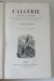 L ' ALGERIE , ANCIENNE ET MODERNE par M. LEON GALIBERT , vignettes par RAFFET , 1844