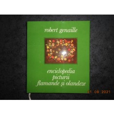 ROBERT GENAILLE - ENCICLOPEDIA PICTURII FLAMANDE SI OLANDEZE