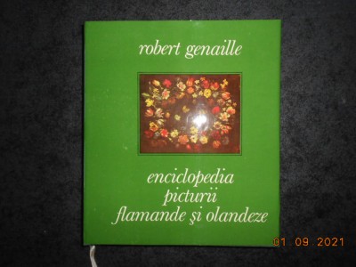 ROBERT GENAILLE - ENCICLOPEDIA PICTURII FLAMANDE SI OLANDEZE foto