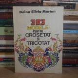 DOINA SILVIA MARIAN - 303 MODELE PENTRU CROSETAT SI TRICOTAT , 1984 *
