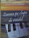 Lumea pe clape de rondel - Sorin Cotlarciuc - Poezie, 2011, Rocad Center, 174 pagini