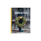 A Year of Flower Wreaths: Simple Projects for All Seasons
