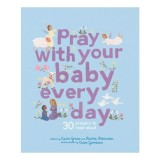 Cumpara ieftin Pray With Your Baby Every Day: 30 Prayers To Read(...)