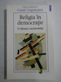 Religia in democratie O dilema a modernitatii - Camil UNGUREANU