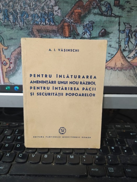 A.I. V&acirc;șinschi V&icirc;șinski, Pentru &icirc;nlăturarea amenințării unui nou război, pentru &icirc;ntărirea păcii și securității popoarelor, București 1950, 105