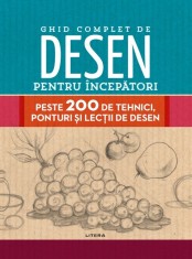 Ghid complet de desen pentru incepatori. Peste 200 de tehnici, ponturi si lectii de desen