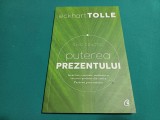 PUTEREA PREZENTULUI *GHID PRACTIC / ECKHART TOLLE /2013 / 35