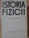 Istoria Fizicii - Max Von Laue, Editura Stiintifica 1964, Carte Veche Fizica, 268 Pagini, Coperta Cartonata