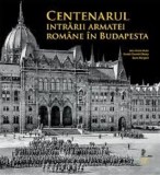 Centenarul intrarii armatei romane in Budapesta | Alin-Victor Matei, Daniel-Cosmin Obreja, Sorin Margarit, Monitorul Oficial