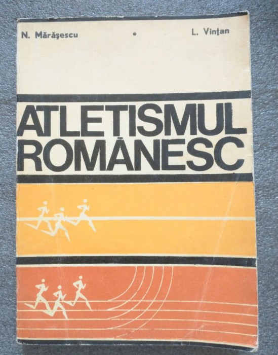 N. Mărăşescu; L. Vinţan - Atletismul rom&acirc;nesc 1912-1972