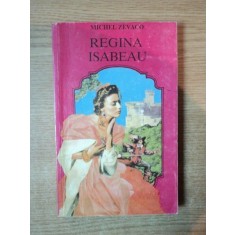 REGINA ISABEAU de MICHEL ZEVACO , Bucuresti 1993