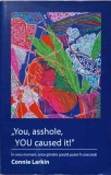 YOU, ASSHOLE, YOU CAUSED IT! IN ORICE MOMENT, ORICE GANDIRE GRESITA POATE FI CORECTATA!-CONNIE LARKIN-363073
