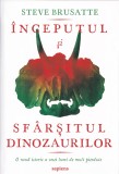 Inceputul si sfarsitul dinozaurilor - Steve Brusatte