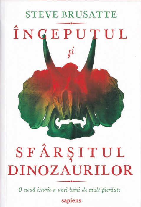 Inceputul si sfarsitul dinozaurilor - Steve Brusatte