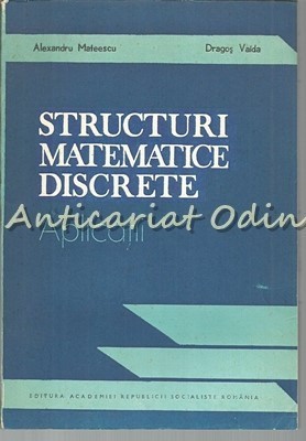 Structuri Matematice Discrete. Aplicatii - Alexandru Mateescu, Dragos Vaida foto