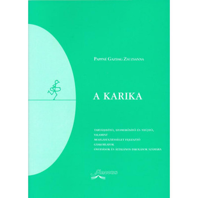 A karika - Tart&amp;aacute;sjav&amp;iacute;t&amp;oacute;, izomerős&amp;iacute;tő &amp;eacute;s ny&amp;uacute;jt&amp;oacute;, valamint mozg&amp;aacute;s&amp;uuml;gyess&amp;eacute;get fejlesztő gyakorlatok &amp;oacute;vod&amp;aacute;soknak &amp;eacute;s &amp;aacute;ltal&amp;aacute;nos iskol&amp;aacute;sok sz&amp;aacute;m&amp;aacute;ra - Pappn&amp;eacute; Ga foto