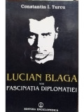 Constantin I. Turcu - Lucian Blaga sau fascinatia diplomatiei (editia 1995)