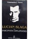 Constantin I. Turcu - Lucian Blaga sau fascinatia diplomatiei (Editia: 1995)