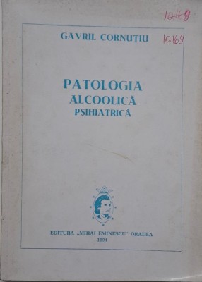 Patologia alcoolica psihiatrica &amp;ndash; Gavril Cornutiu (putin uzata) foto