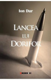 Lancea lui Dorifor - Ion Dur, Humanitas