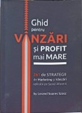 Ghid Vanzari si Profit Mai Mare - Lorand Soares Szasz - Marketing, Economie, Business - Editura Soares Consulting, 2010
