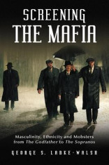 Screening the Mafia: Masculinity, Ethnicity and Mobsters from the Godfather to the Sopranos foto