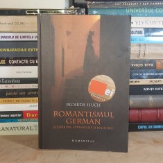 RICARDA HUCH - ROMANTISMUL GERMAN : ECLOZIUNE, EXPANSIUNE SI DECADERE , HUMANITAS , EDITIE REVAZUTA , 2011 * foto