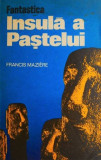 Cumpara ieftin Fantastica Insula Pastelui - Francis Maziere - Carte anticariat