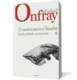 O contraistorie a filosofiei. Vol. VI. Radicalitatile existentiale - Michel Onfray - Editura Polirom