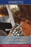 The Story of King Arthur and his Knights (Esprios Classics)