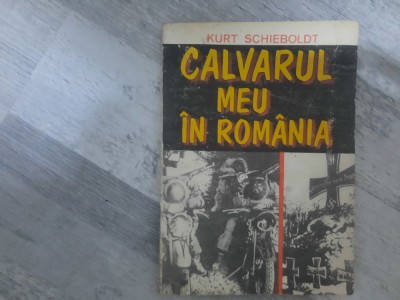 Calvarul meu in Romania de Kurt Schieboldt foto