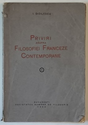 PRIVIRI ASUPRA FILOSOFIEI FRANCEZE CONTEMPORANE de I. DIDILESCU , 1939 *DEDICATIE , *LIPSA FILELE 137 - 139 foto