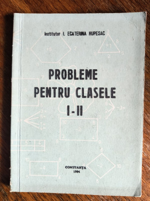 Probleme de matematica pentru clasele I - II - Ecaterina Rupesac / R3P4F foto