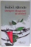 DESPRE DRAGOSTE SI UMBRA de ISABEL ALLENDE , 2015 , * PREZINTA SUBLINIERI CU EVIDENTIATORUL