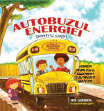 Autobuzul energiei pentru copii. O poveste despre cum să răm&acirc;i pozitiv și să depășești greutățile - Hardcover - Jon Gordon - Act și Politon