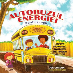 Autobuzul energiei pentru copii. O poveste despre cum să rămâi pozitiv și să depășești greutățile - Hardcover - Jon Gordon - Act și Politon