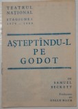 1979 Caiet sală &rdquo;Aștept&acirc;ndu-l pe Godot&rdquo; TNB, trad Gellu NAUM regie Grigore GONȚA