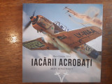 Iacarii Acrobati - cu autografele aviatorilor, aviatie / R3P1S