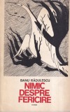 Banu Radulescu - Nimic despre fericire, Roman beletristica, 335 pagini, brosata, 1984, stare buna, romana